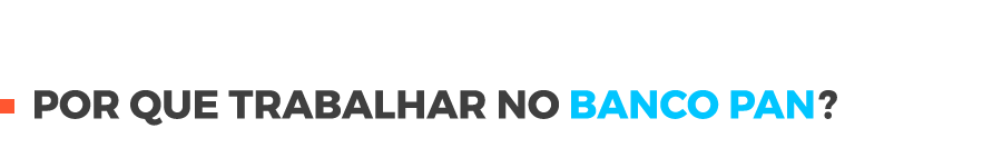 Por que trabalhar no Banco PAN