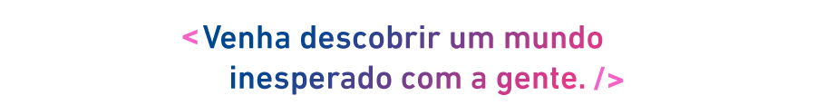 Venha descobrir um mundo inesperado com a gente.