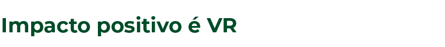 Por que a VR é a sua cara? 