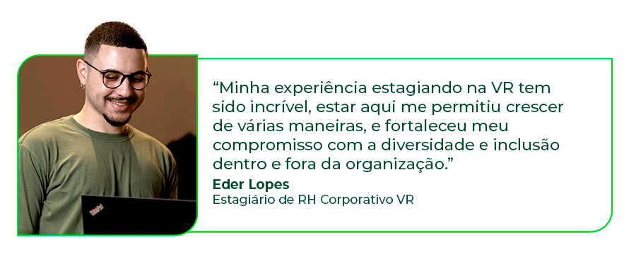 “Fazer parte da VR vem me impactando de diversas formas. Sendo minha primeira experiência com a área de dados, devo basicamente todo meu conhecimento técnico ao time. O programa de estágio foi um período de aprendizado intensivo, houve sempre muito incentivo a autonomia e ao protagonismo.” - Isaac de Moura (Ex-estagiário VR, efetivado em 2021, atualmente Analista de Inteligência de Dados - Cientista de Dados Jr)
