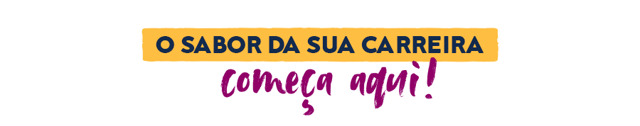 O sabor da sua carreira começa aqui!