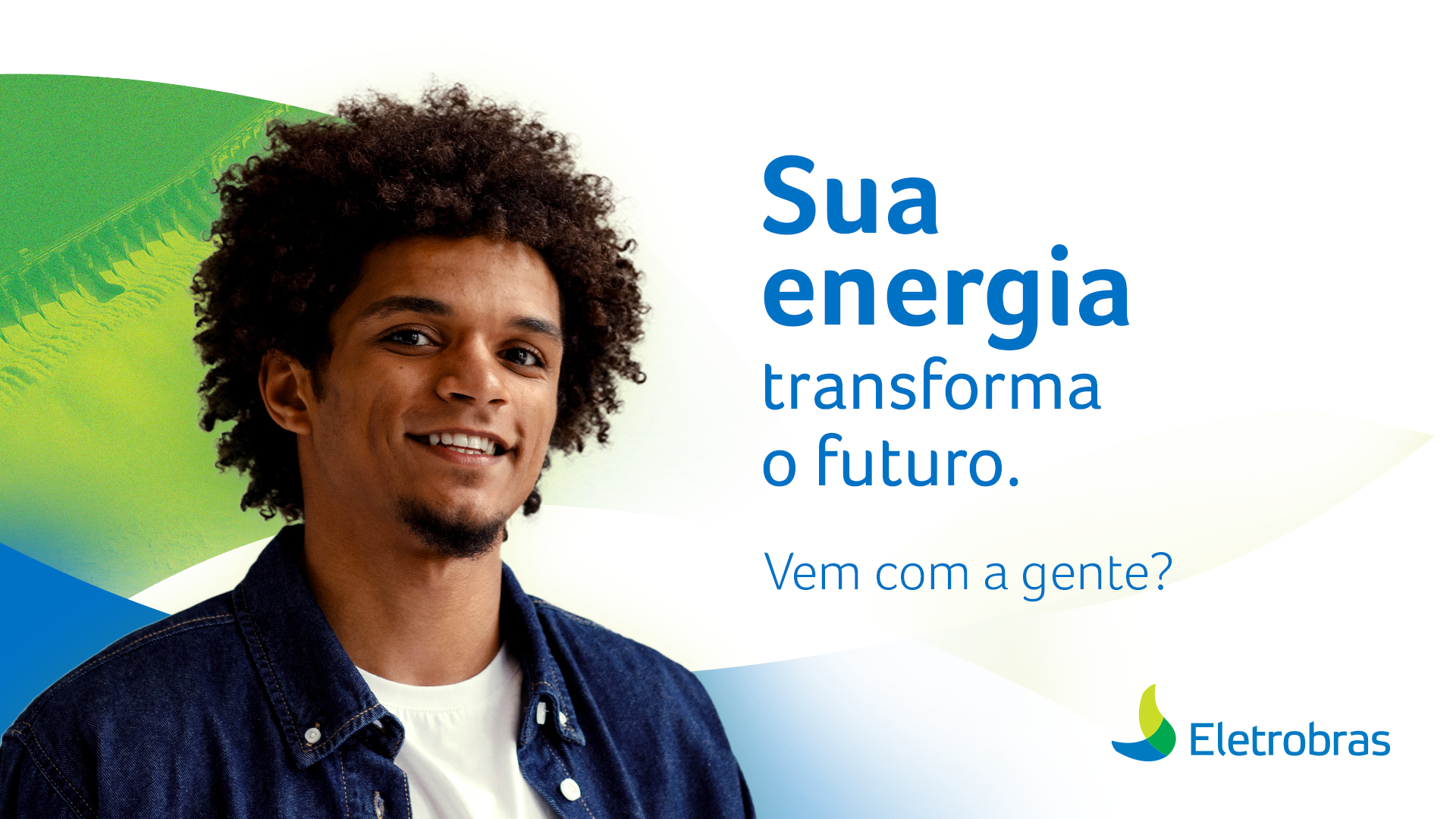 Sua energia transforma o futuro. Vem com a gente?
