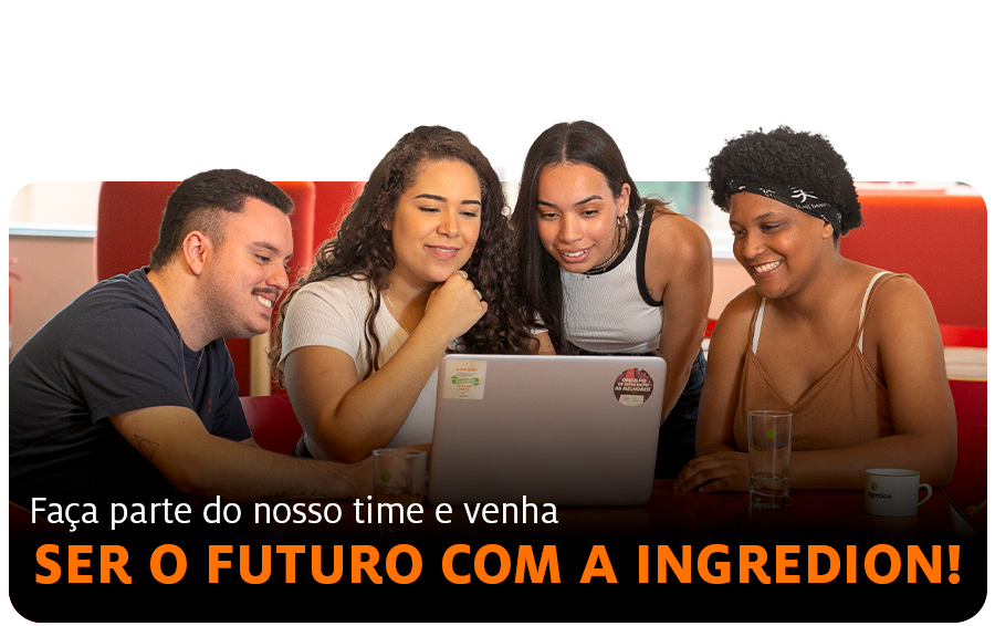 Faça parte do nosso time e venha ser o futuro com a Ingredion!