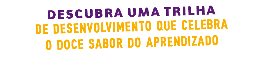 Descubra uma trilha de desenvolvimento que celebra o doce sabor do aprendizado: