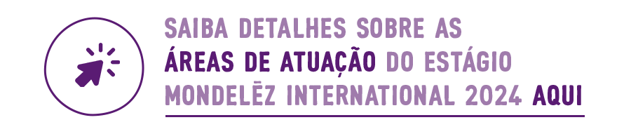 Saiba detalhes sobre as áreas de atuação do Estágio Mondelēz 2024 aqui