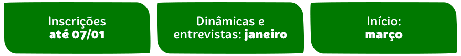 Inscrições até 07 de janeiro. Dinâmicas e entrevistas: janeiro. Admissão: março.