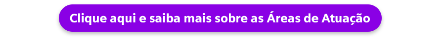 Clique aqui e saiba mais sobre as áreas de atuação.