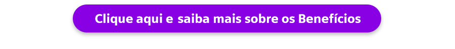 Clique aqui e saiba mais sobre os benefícios.