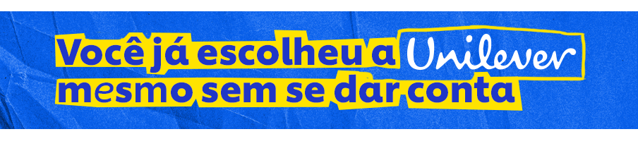Banner azul com texto: 'Você já escolheu a Unilever mesmo sem se dar conta'.