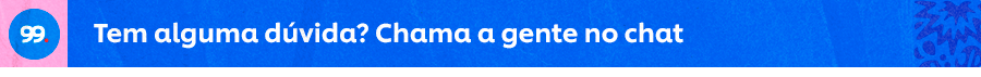 Tem alguma dúvida? Chama a gente no chat
