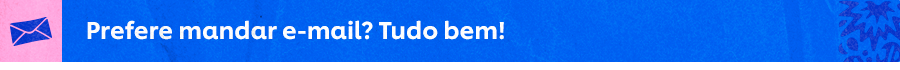 Prefere mandar e-mail? Tudo bem!