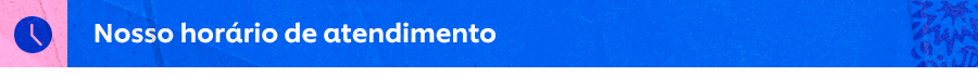 Nosso horário de atendimento
