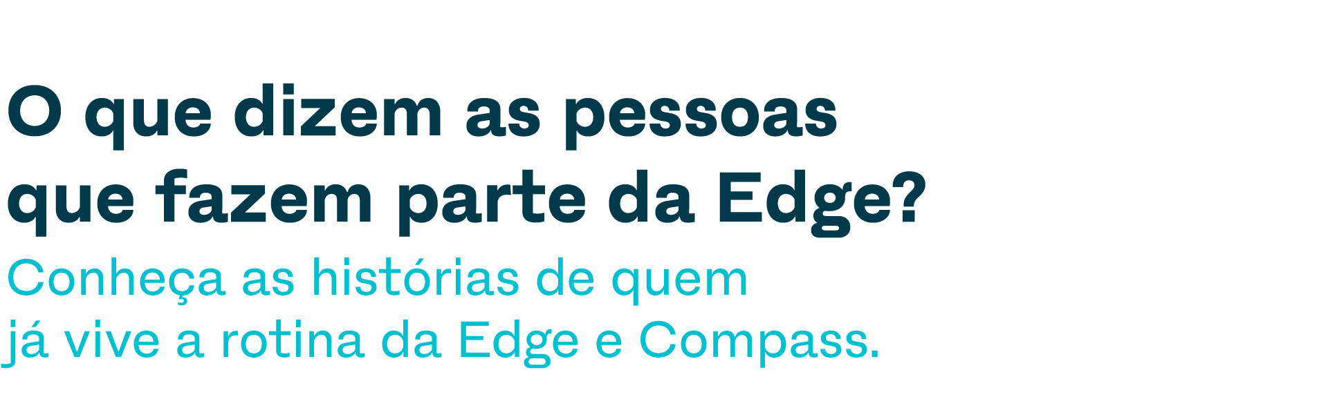 O que dizem as pessoas que fazem parte da Edge? Conheça as histórias de quem já vive a rotina da Edge e Compass.