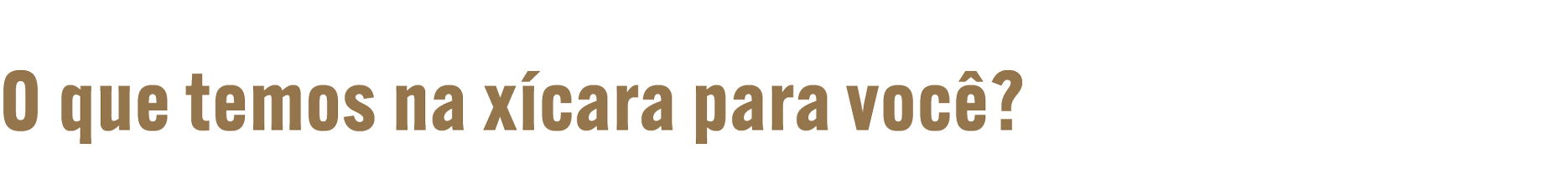 O que temos na xícara para você?