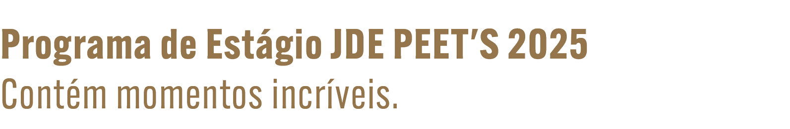 Programa de Estágio JDE PEET'S 2025. Contém momentos incríveis.